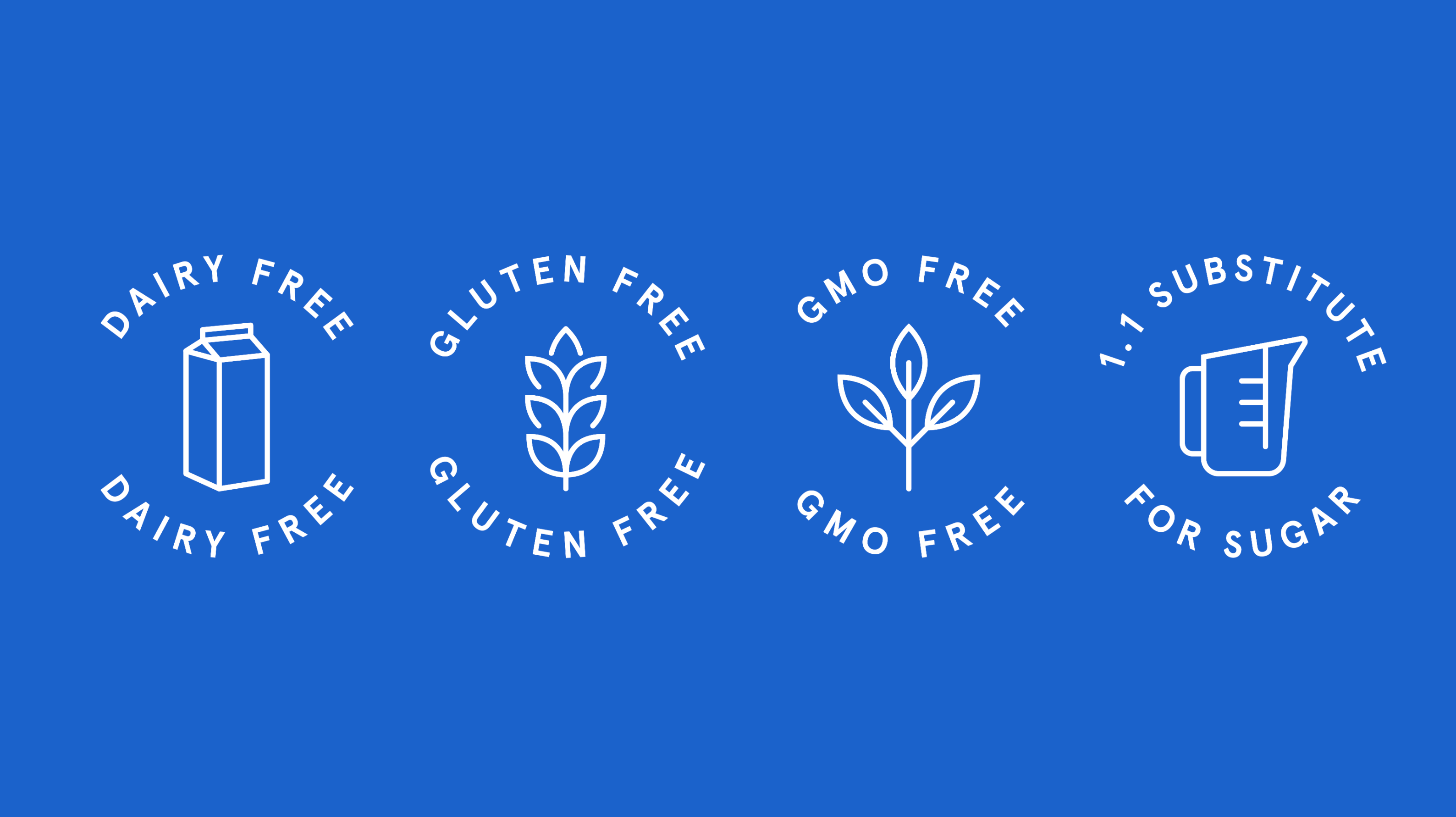 Our 1:1 sugar substitute product claims include: Dairy free, Gluten free, Non-GMO Project Verified.